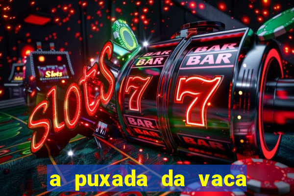 a puxada da vaca do jogo do bicho